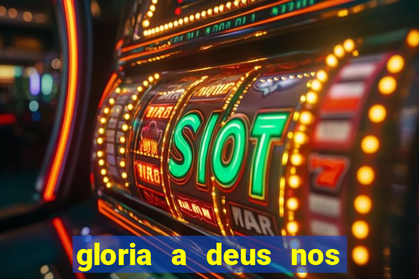 gloria a deus nos altos ceus letra